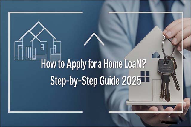 How to Apply for a Home Loan? | Complete Beginner’s Guide 2025