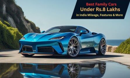 Best Family Cars Under Rs.8 Lakhs in India – Mileage, Features & More
