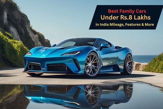 Best Family Cars Under Rs.8 Lakhs in India – Mileage, Features & More